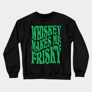 Whiskey Makes Me Frisky Crewneck Sweatshirt